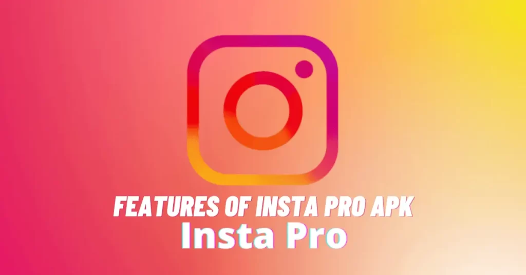 Features of Insta Pro APK