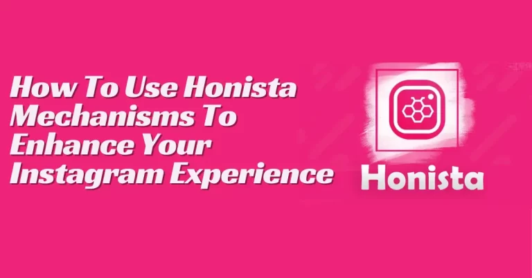 How To Use Honista Mechanisms To Enhance Your Instagram Experience