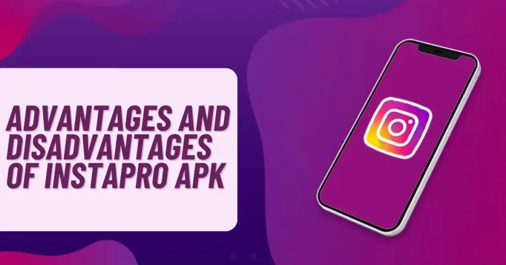 Advantages and disadvantages of InstaPro apk