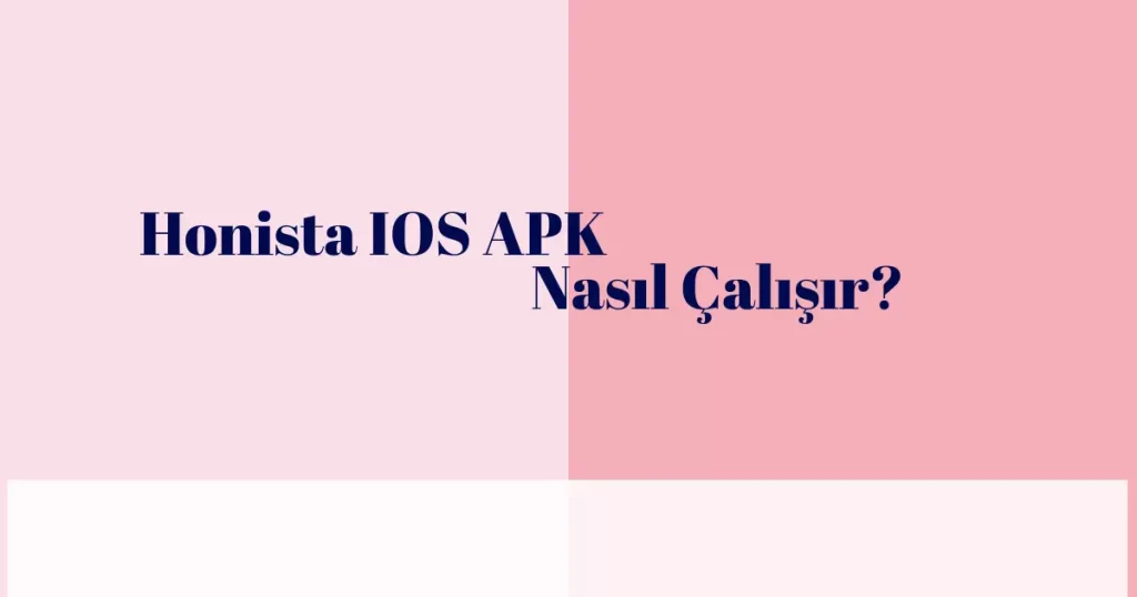 Honista IOS APK Nasıl Çalışır?