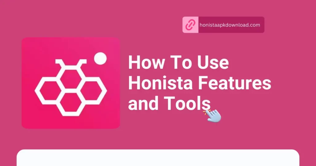 How To Use Honista Features and Tools