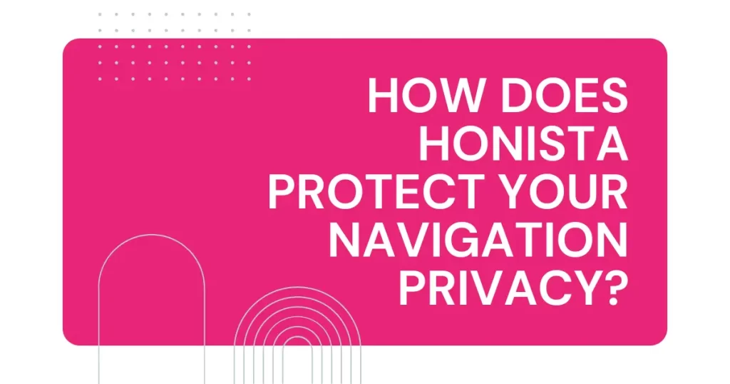 How does Honista Protect your navigation privacy?